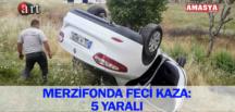 MERZİFONDA FECİ KAZA: 5 YARALI