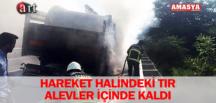 HAREKET HALİNDEKİ TIR ALEVLER İÇİNDE KALDI