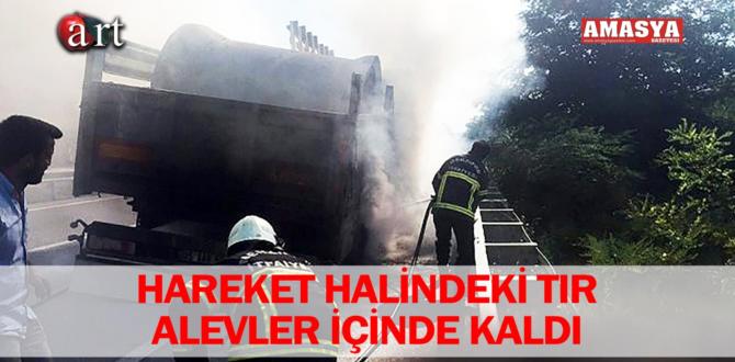 HAREKET HALİNDEKİ TIR ALEVLER İÇİNDE KALDI