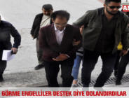 GÖRME ENGELLİLER DESTEK DİYE DOLANDIRDILAR