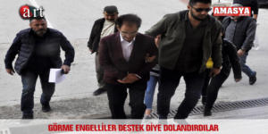 GÖRME ENGELLİLER DESTEK DİYE DOLANDIRDILAR