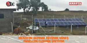 MERZİFON AKPINAR KÖYÜNDE GÜNEŞ PANELLERİ ELEKTRİK ÜRETİYOR
