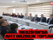 MERZİFON’DA AFET HAZIRLIK TOPLANTISI