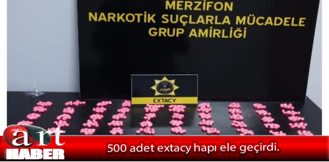 500 adet extacy hapı ele geçirdi